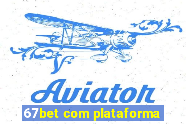 67bet com plataforma